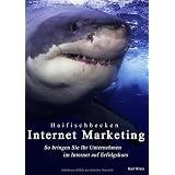 Haifischbecken Internet Marketing: So bringen Sie Ihr Unternehmen im Internet auf Erfolgskursvon "Karl Kratz"