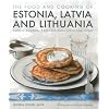 The Food and Cooking of Estonia, Latvia and Lithuania: Traditions, Ingredients, Tastes and Techniques in 60 Classic Recipes