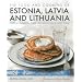 The Food and Cooking of Estonia, Latvia and Lithuania: Traditions, Ingredients, Tastes and Techniques in 60 Classic Recipes