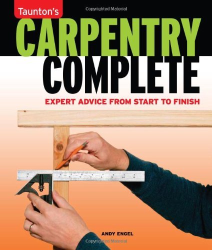 Carpentry Complete Expert Advice from Start to Finish by Engel, Andy [Taunton Press,2012] (Paperback)