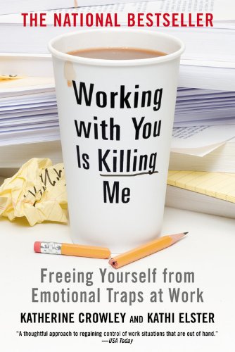 Working With You is Killing Me: Freeing Yourself from Emotional Traps at Work Book Image