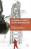 The making of Europe's critical infrastructure : common connections and shared vulnerabilities