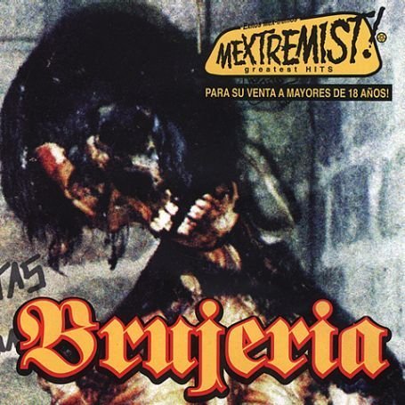 Brujeria - Brujeria - Mextremist! Greatest Hits - Zortam Music