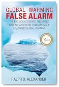 Global Warming False Alarm: The Bad Science Behind the United Nations' Assertion that Man-made CO2 Causes Global Warming