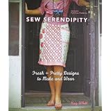 Sew Serendipity: Fresh and Pretty Designs to Make and Wearby Kay Whitt