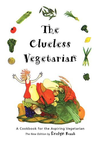 The Clueless Vegetarian: A Cookbook for the Aspiring Vegetarian