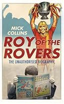 Roy of the Rovers: The Unauthorised Biography