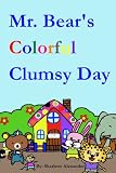 Mr. Bear's Colorful Clumsy Day (Fun Rhyming Picture Book that Teaches Colors)