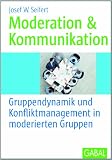 Moderation und Kommunikation: Gruppendynamik und Konfliktmanagement in moderierten Gruppen - Josef W. Seifert