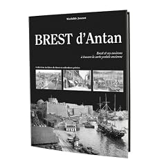 Brest d'Antan : Brest et ses environs � travers la carte postale ancienne