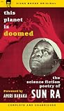 This Planet Is Doomed: The Science Fiction Poetry of Sun Ra