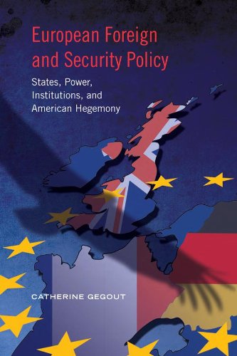 European Foreign and Security Policy: States, Power, Institutions, and American Hegemony (European Union Studies)