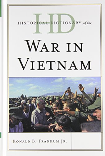Historical Dictionary of the War in Vietnam (Historical Dictionaries of War, Revolution, and Civil Unrest), by Ronald B. Frankum Jr.