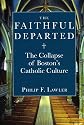 The Faithful Departed: The Collapse of Boston's Catholic Culture