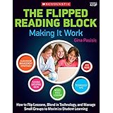 the flipped reading block making it work how to flip lessons blend in technology and manage small groups to