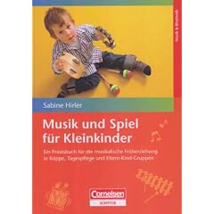 Musik und Spiel f�r Kleinkinder: Praxisbuch: Ein Praxisbuch f�r die musikalische Fr�herziehung in Krippe, Tagespflege und Eltern-Kind-Gruppen
