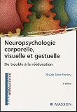 Neuropsychologie corporelle, visuelle et gestuelle : Du trouble à la rééducation