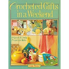 Crocheted Gifts in a Weekend: 70 Quick & Lively Projects to Make
