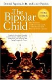 The Bipolar Child: The Definitive and Reassuring Guide to Childhood's Most Misunderstood Disorder -- Third Edition