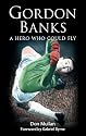 Gordon Banks: A Hero Who Could Fly