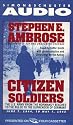 Citizen Soldiers : The U.S. Army from the Normandy Beaches to the Bulge to the Surrender of Germany -- June 7, 1944-May 7, 1945