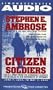 Citizen Soldiers : The U.S. Army from the Normandy Beaches to the Bulge to the Surrender of Germany -- June 7, 1944-May 7, 1945