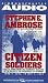 Citizen Soldiers : The U.S. Army from the Normandy Beaches to the Bulge to the Surrender of Germany -- June 7, 1944-May 7, 1945