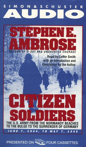 Citizen Soldiers : The U.S. Army from the Normandy Beaches to the Bulge to the Surrender of Germany -- June 7, 1944-May 7, 1945
