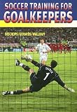 Soccer Training for Goalkeepers: Training Sessions for All Age Groups