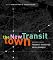 The New Transit Town: Best Practices In Transit-Oriented Development