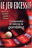 Le jeu excessif, comprendre et vaincre le gambling