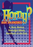  : Horny? San Francisco: A Sexy, Steamy, Downright Sleazy Handbook to the City