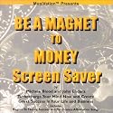 Be a Magnet to Money Screen Saver: Turbocharge Your Mind Now and Create Great Success in Your Life and Business