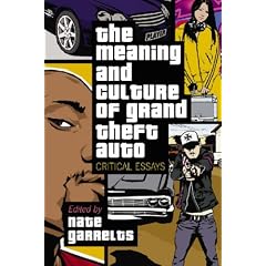 The Meaning and Culture of "Grand Theft Auto": Critical Essays