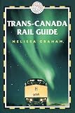 Trans-Canada Rail Guide, 2nd: Includes city guides to Halifax, Quebec City, Montreal, Toronto, Winnipeg, Edmonton, Calgary & Vancouver