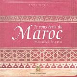 Je vous écris du Maroc (Marrakech, le 4 mai) Je vous écris du Maroc (Marrakech, le 4 mai)