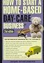 How to Start a Home-Based Day Care Business (Home-Based Business Series)