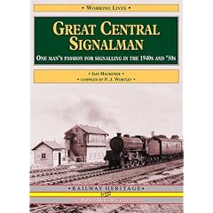 Great Central Signalman: One Man's Passion for Signalling (Railway Heritage)
