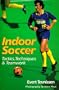 Indoor Soccer: Tactics, Techniques & Teamwork