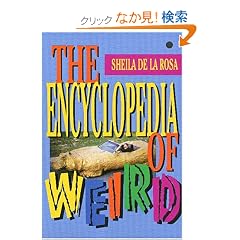 【クリックでお店のこの商品のページへ】The Encyclopedia of Weird: Sheila De Larosa, Sheila De LA Rosa: 洋書