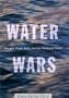 Water Wars: Drought, Flood, Folly and the Politics of Thirst