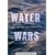Water Wars: Drought, Flood, Folly and the Politics of Thirst
