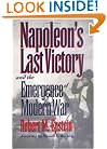 Napoleon's Last Victory and the Emergence of Modern War (Modern War Studies)