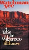 A Table in the Wilderness: Daily Devotional Meditations from the Ministry of Watchman Nee