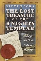 The Lost Treasure of the Knights Templar: Solving the Oak Island Mystery