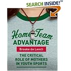 Home Team Advantage: The Critical Role of Mothers in Youth Sports by  Brooke De Lench