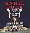 Annie Duke: How I Raised, Folded, Bluffed, Flirted, Cursed, and Won Millions at the World Series of Poker