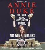 Annie Duke: How I Raised, Folded, Bluffed, Flirted, Cursed, and Won Millions at the World Series of Poker