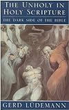 The unholy in holy scripture : the dark side of the Bible