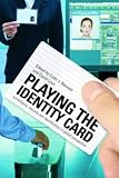 Playing the Identity Card: Surveillance, Security and Identification in Global Perspective